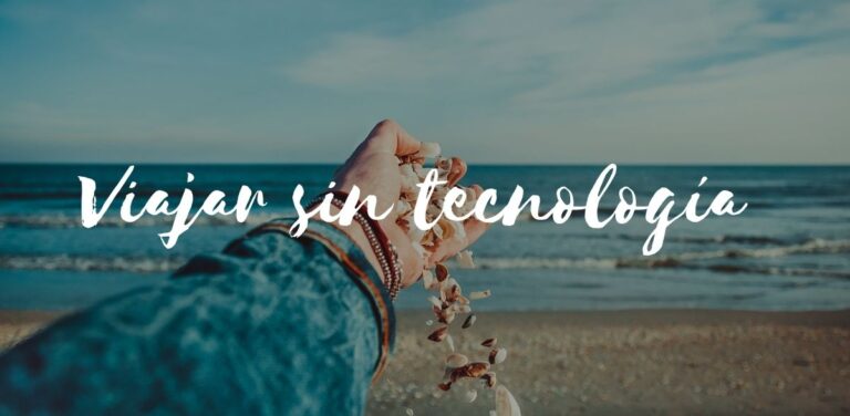 beneficios de Viajar sin tecnología escribodeviajes